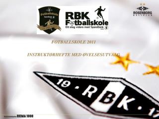 FOTBALLSKOLE 2011 INSTRUKTØRHEFTE MED ØVELSESUTVALG