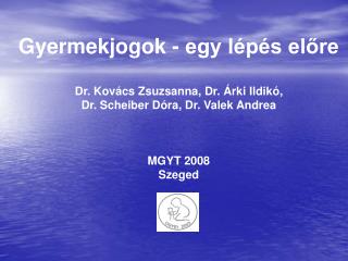 Gyermekjogok - egy lépés előre Dr. Kovács Zsuzsanna, Dr. Árki Ildikó,