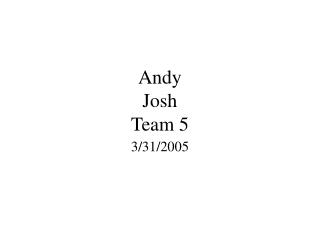 Andy Josh Team 5