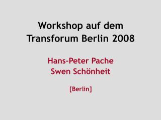 Workshop auf dem Transforum Berlin 2008 Hans-Peter Pache Swen Schönheit [Berlin]