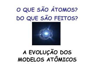 O que são átomos? De que são feitos?