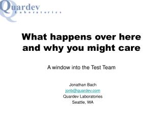 What happens over here and why you might care A window into the Test Team