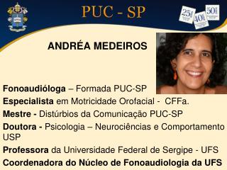 ANDRÉA MEDEIROS Fonoaudióloga – Formada PUC-SP Especialista em Motricidade Orofacial - CFFa.