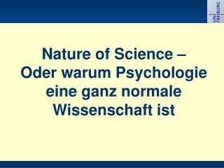 Nature of Science – Oder warum Psychologie eine ganz normale Wissenschaft ist