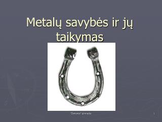 Metalų savybės ir jų taikymas