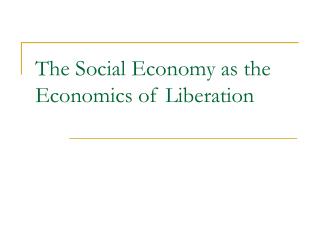 The Social Economy as the Economics of Liberation