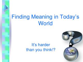 Finding Meaning in Today’s World
