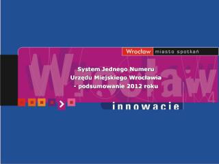 System Jednego Numeru Urzędu Miejskiego Wrocławia - podsumowanie 2012 roku