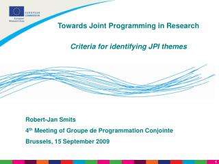 Robert-Jan Smits 4 th Meeting of Groupe de Programmation Conjointe Brussels, 15 September 2009