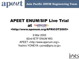 APEET ENUM/SIP Live Trial at			 &lt;apenum/APRICOT2005&gt;