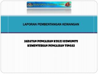 LAPORAN PEMBENTANGAN KEWANGAN Jabatan Pengajian Kolej Komuniti Kementerian Pengajian Tinggi