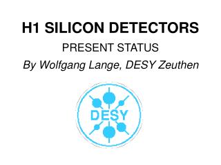 H1 SILICON DETECTORS PRESENT STATUS By Wolfgang Lange, DESY Zeuthen