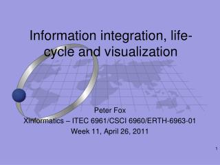 Information integration, life-cycle and visualization