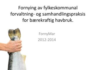 Fornying av fylkeskommunal forvaltning- og samhandlingspraksis for bærekraftig havbruk.
