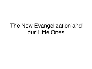 The New Evangelization and our Little Ones