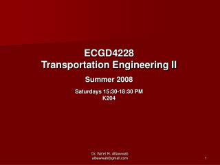 ECGD4228 Transportation Engineering II Summer 2008 Saturdays 15:30-18:30 PM K204