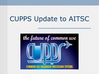 CUPPS Update to AITSC
