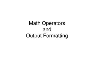 Math Operators and Output Formatting