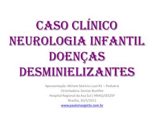 CASO CLÍNICO Neurologia infantil Doenças DESMINIELIZANTES