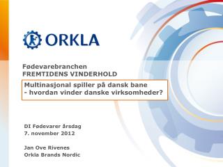 DI Fødevarer årsdag 7. november 2012 Jan Ove Rivenes Orkla Brands Nordic