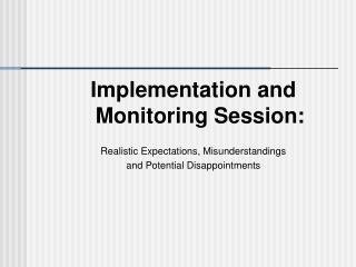 Implementation and Monitoring Session: Realistic Expectations, Misunderstandings