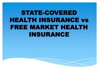 STATE-COVERED HEALTH INSURANCE vs FREE MARKET HEALTH INSURANCE