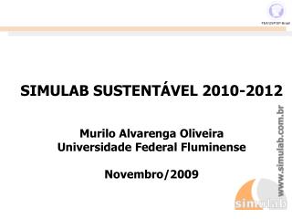 SIMULAB SUSTENTÁVEL 2010-2012 Murilo Alvarenga Oliveira Universidade Federal Fluminense