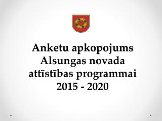 Anketu apkopojums Alsungas novada attīstības programmai 2015 - 2020