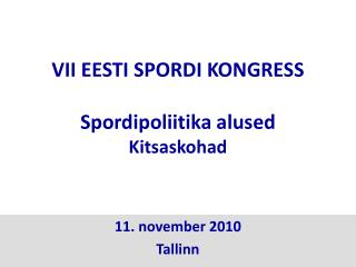 VII EESTI SPORDI KONGRESS Spordipoliitika alused Kitsaskohad