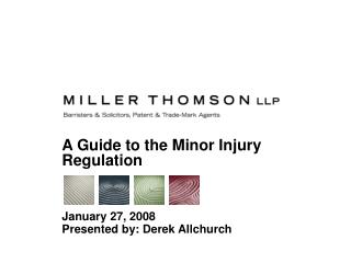 A Guide to the Minor Injury Regulation January 27, 2008 Presented by: Derek Allchurch