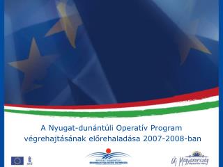 A Nyugat-dunántúli Operatív Program végrehajtásának előrehaladása 2007-2008-ban