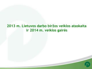 2013 m. Lietuvos darbo biržos veiklos ataskaita ir 2014 m. veiklos gairės