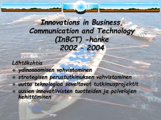 Innovations in Business, Communication and Technology (InBCT) -hanke 2002 – 2004