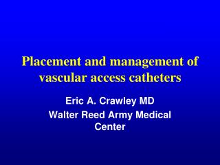 Placement and management of vascular access catheters