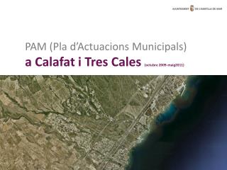 PAM (Pla d’Actuacions Municipals) a Calafat i Tres Cales (octubre 2009-maig2011)