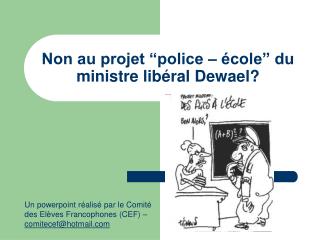 Non au projet “police – école” du ministre libéral Dewael?