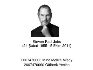 Steven Paul Jobs (24 Şubat 1955 - 5 Ekim 2011) 2007470003 Mine Melike Aksoy
