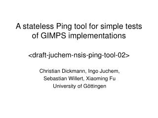 A stateless Ping tool for simple tests of GIMPS implementations &lt; draft-juchem-nsis-ping-tool-02&gt;