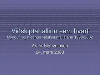 Viðskiptahallinn sem hvarf Myndun og hjöðnun viðskiptahalla árin 1998-2002