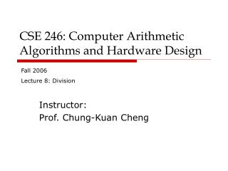 CSE 246: Computer Arithmetic Algorithms and Hardware Design