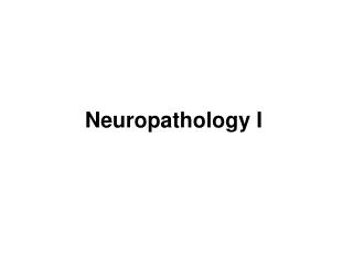 Neuropathology I