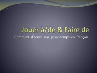 Jouer à/de &amp; Faire de