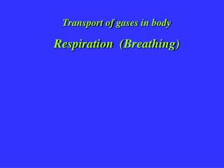 Transport of gases in body Respiration ( Breathing )