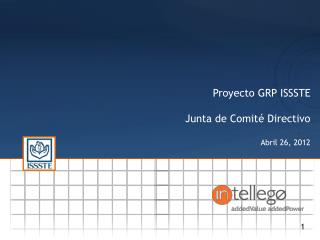 Proyecto GRP ISSSTE Junta de Comité Directivo Abril 26, 2012