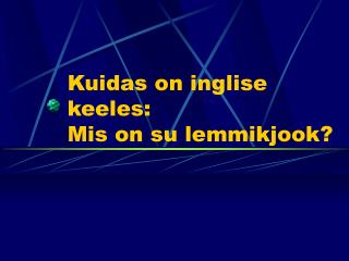 Kuidas on inglise keeles: Mis on su lemmikjook?