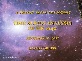 ASTRONOMY BROWN BAG SEMINAR TIME SERIES ANALYSIS OF HR 1040 SEPTEMBER 16, 2008 DAVID CORLISS