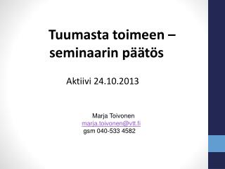 Marja Toivonen marja.toivonen@vtt.fi 			 gsm 040-533 4582