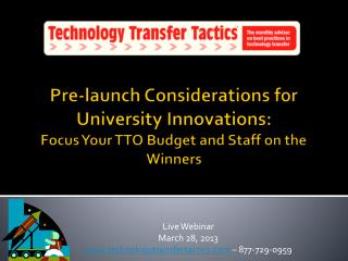 Live Webinar March 28, 2013 technologytransfertactics – 877-729-0959