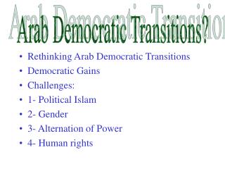 Rethinking Arab Democratic Transitions Democratic Gains Challenges: 1- Political Islam 2- Gender