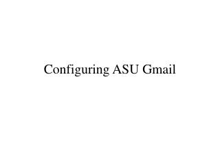 Configuring ASU Gmail